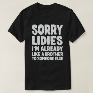 Camiseta Lo siento Damas Ya Soy Como Un Hermano Para Alguie
