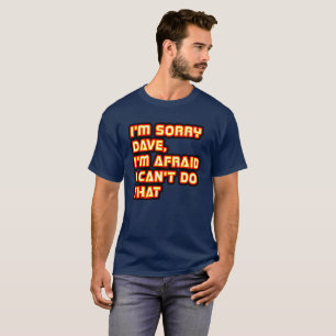 Camiseta Lo siento Dave, me temo que no puedo hacer eso