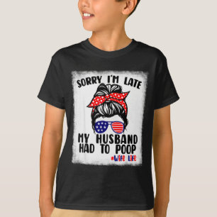 Camiseta Lo siento, el difunto marido tuvo que hacer caca d