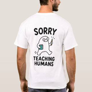 Camiseta Lo siento enseñando humanos divertido personaje de