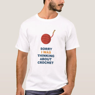 Camiseta Lo siento, estaba pensando en ganchillo