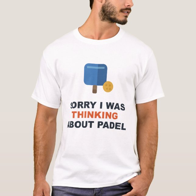 Camiseta Lo siento, estaba pensando en Padel (Anverso)