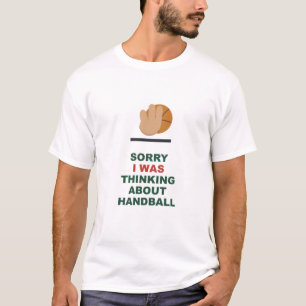 Camiseta Lo siento, estaba pensando sobre balonmano