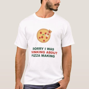 Camiseta Lo siento, estaba pensando sobre hacer pizza