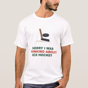 Camiseta Lo siento, estaba pensando sobre hockey sobre hiel