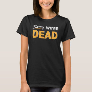 Camiseta Lo siento estamos muertos en Halloween Gráfica div