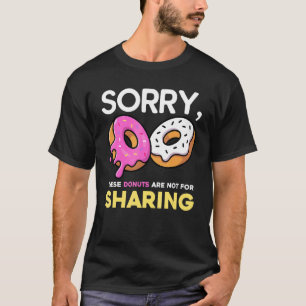 Camiseta Lo Siento, Estos Donuts No Son Por Compartir Donu