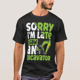 Camiseta Lo siento, estoy atrasado al ver una excavadora de