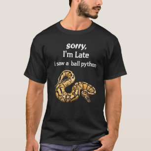 Camiseta Lo siento, estoy atrasado en ver una bola Python B