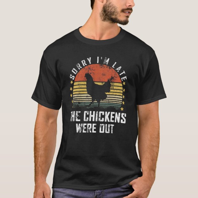 Camiseta Lo siento, estoy atrasado. Las gallinas estaban af (Anverso)