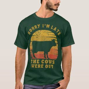 Camiseta Lo siento, estoy atrasado. Las vacas estaban fuera
