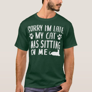 Camiseta Lo siento, estoy atrasado, mi gato estaba sentado