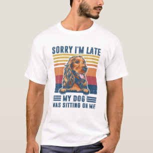 Camiseta Lo siento, estoy atrasado, mi perro estaba sentado