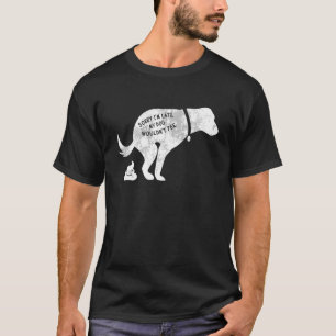 Camiseta Lo siento, estoy atrasado, mi perro no me diría