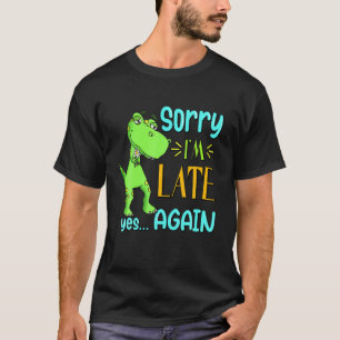 Camiseta Lo siento, estoy atrasado, sí, otra vez gracioso m