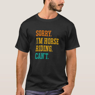Camiseta Lo siento, estoy en caballo y no puedo asistir al 