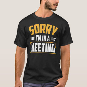 Camiseta Lo siento estoy en una reunión de oficina remota d