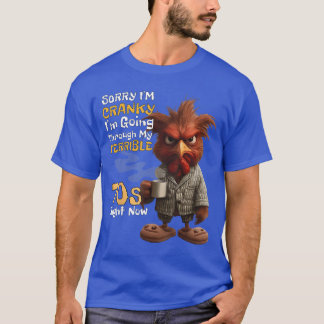 Camiseta Lo siento, estoy gruñón, estoy pasando por mis ter