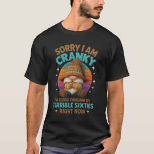 Camiseta Lo siento, estoy gruñón, estoy pasando por mis ter
