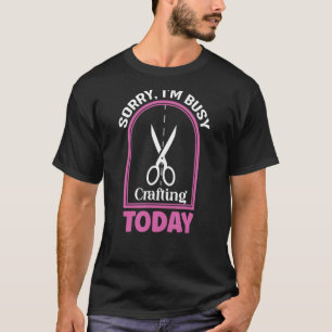 Camiseta Lo siento, estoy ocupado en la fabricación de arte