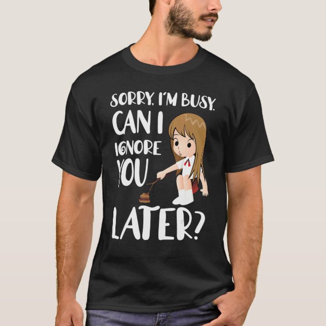 Camiseta Lo siento estoy ocupado ¿Puedo ignorarte después? (Anverso)