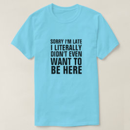 CAMISETA LO SIENTO, ESTOY TARDE, LITERALMENTE NO QUERÍA EST