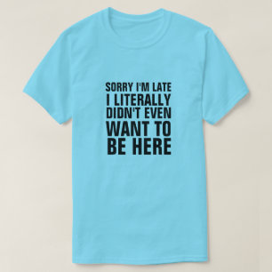 CAMISETA LO SIENTO, ESTOY TARDE, LITERALMENTE NO QUERÍA EST