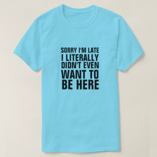 CAMISETA LO SIENTO, ESTOY TARDE, LITERALMENTE NO QUERÍA EST
