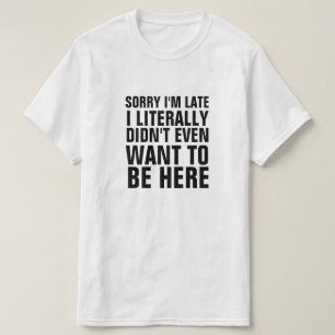 CAMISETA LO SIENTO, ESTOY TARDE, LITERALMENTE NO QUERÍA EST