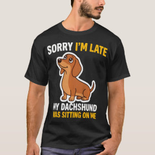 Camiseta Lo siento, estoy tarde, mi dachshund estaba sentad