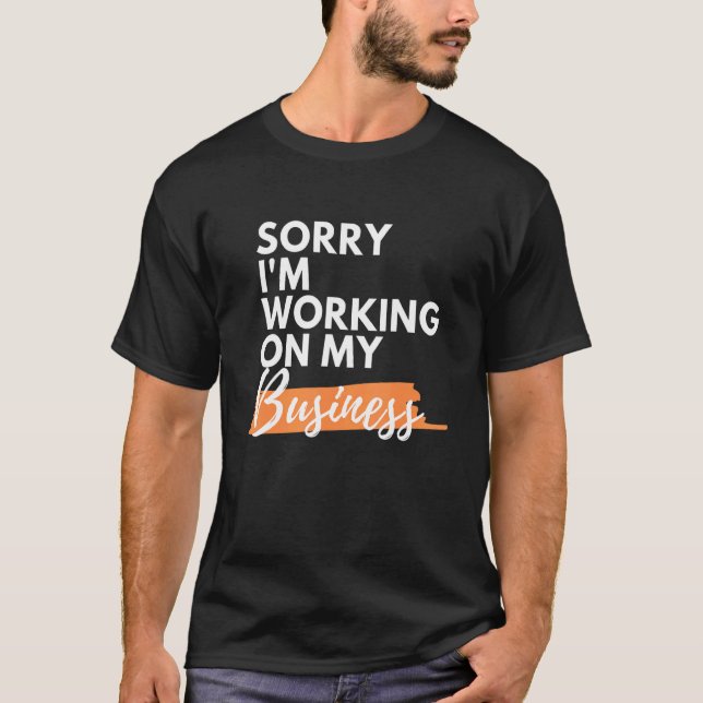 Camiseta Lo siento, estoy trabajando en mi pequeña empresa  (Anverso)