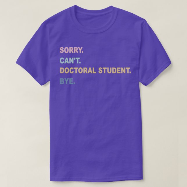 Camiseta Lo siento estudiante de doctorado Canx27t, adiós a (Diseño del anverso)