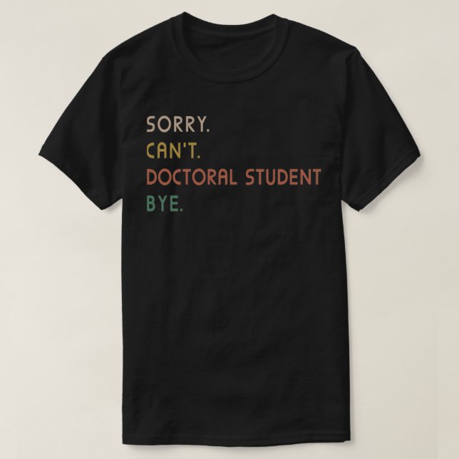 Camiseta Lo siento estudiante de doctorado Canx27t, adiós a (Diseño del anverso)