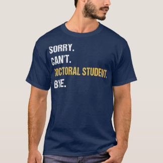 Camiseta Lo siento estudiante de doctorado Canx27t, adiós a