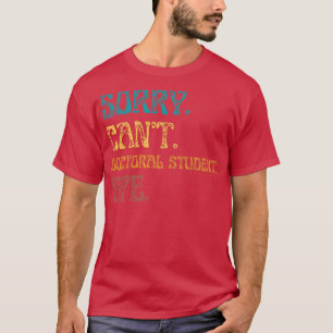 Camiseta Lo siento estudiante de doctorado no puede adiós G