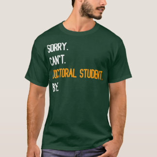Camiseta Lo siento, estudiante doctoral no puede Bye2