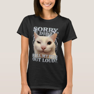 Camiseta Lo siento, ¿Giré Mis Ojos Fuera de Lo Aloud Gato M