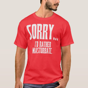 Camiseta LO SIENTO Id Más Que Masturbato