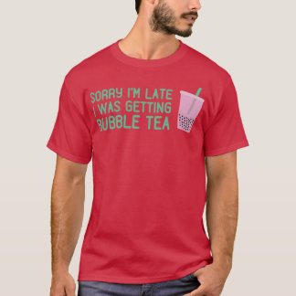 Camiseta Lo siento Ix27m Tarde Estaba Recibiendo Bubble Tea