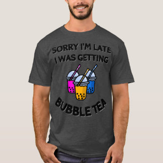 Camiseta Lo siento Ix27m tardío Estaba recibiendo té burbuj