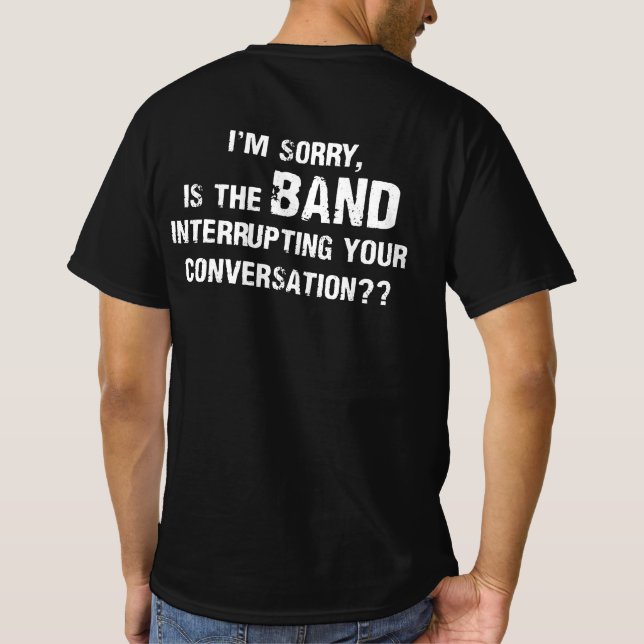 Camiseta Lo siento, la banda interrumpe tu conversación (Reverso)