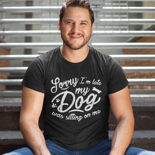 Camiseta Lo siento, llego tarde (Sorry I'm late my dog was sitting on me shirt)