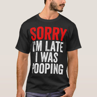 Camiseta Lo siento llego tarde Estaba haciendo caca Diverti