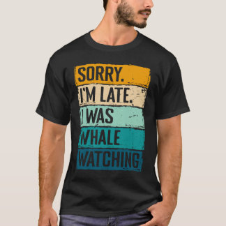 Camiseta lo siento llego tarde estaba observando ballenas O