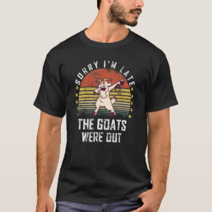 Camiseta Lo siento llego tarde Las cabras estaban fuera Cab