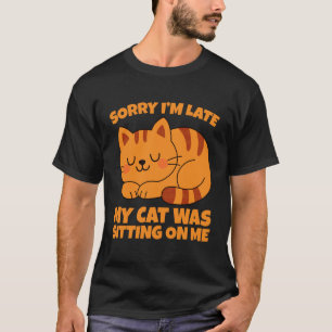 Camiseta Lo siento, llego tarde, mi gato estaba sentado sob