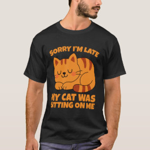 Camiseta Lo siento, llego tarde, mi gato estaba sentado sob