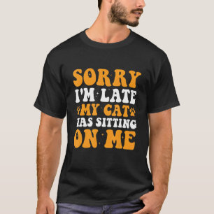 Camiseta Lo siento, llego tarde, mi gato estaba sentado sob