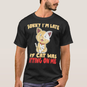 Camiseta Lo siento, llego tarde, mi gato estaba sentado sob