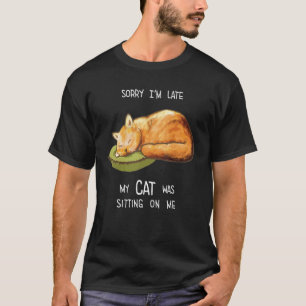 Camiseta Lo siento llego tarde mi gato estaba sentado sobre
